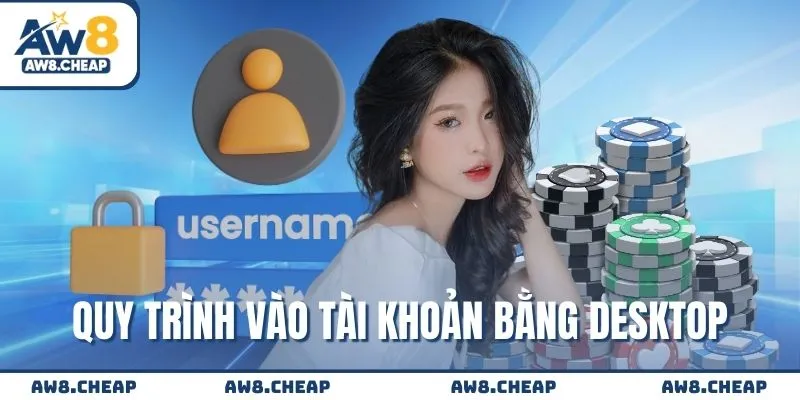 Quy trình vào tài khoản bằng desktop