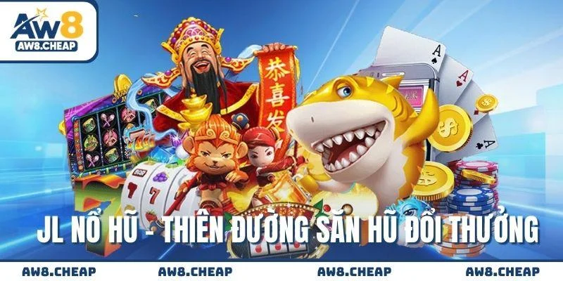 JL Nổ Hũ - Mở ra cơ hội đổi đời chỉ sau một lượt quay