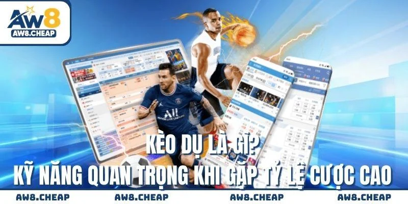 Kèo dụ là gì? Kỹ năng quan trọng khi gặp tỷ lệ cược cao