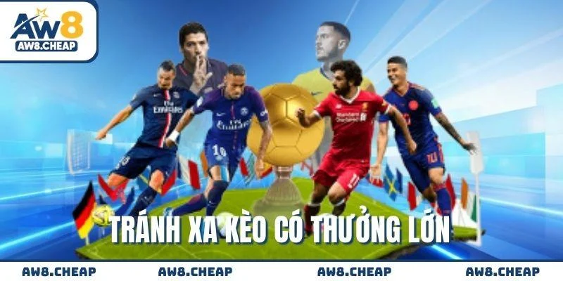 Tránh xa kèo có mức thưởng lớn