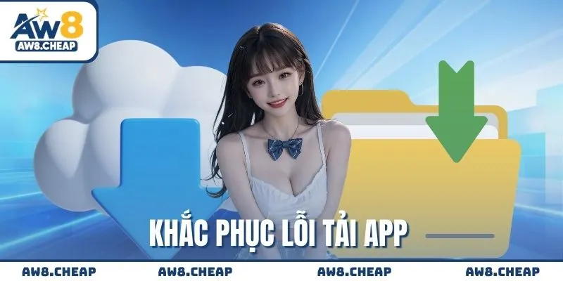 Khắc phục lỗi tải app