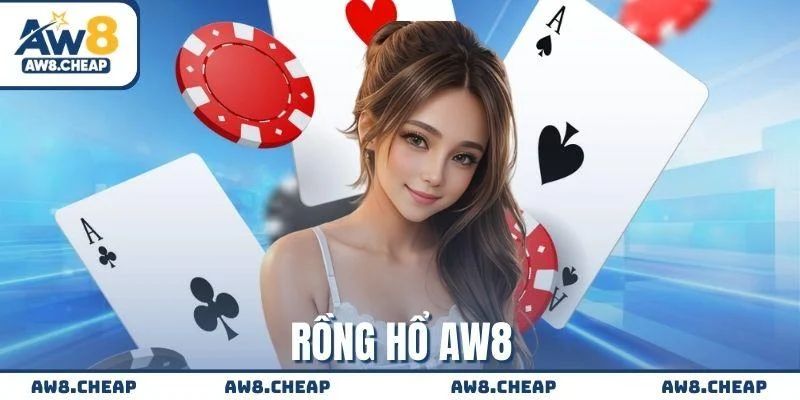 Rồng Hổ AW8 - Chia sẻ kinh nghiệm bách thắng khi cá cược
