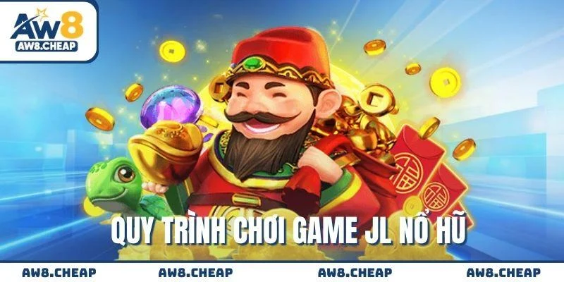 Quy trình chơi game Nổ Hũ JILI