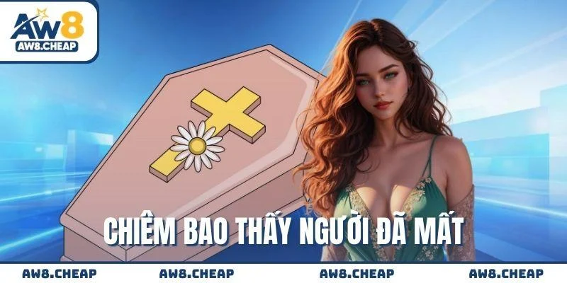 Chiêm bao thấy mình gặp nhiều người đã qua đời Chiêm bao thấy mình gặp nhiều người đã qua đời