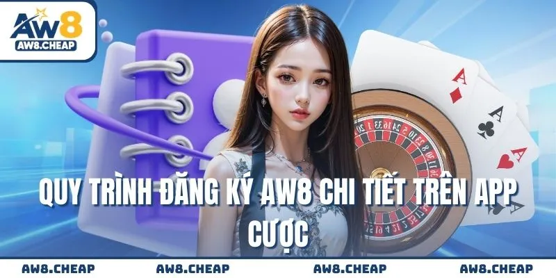 Quy trình đăng ký AW8 chi tiết trên app cược