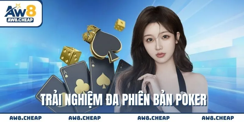 Trải nghiệm đa phiên bản Poker