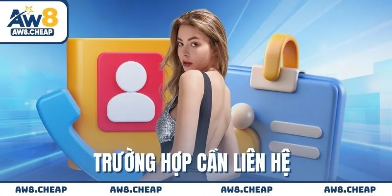 Trường hợp cần liên hệ