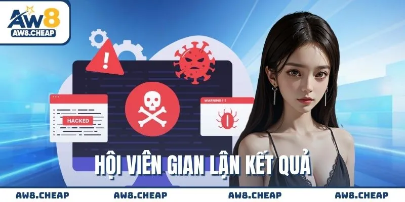 Trường hợp hội viên cố tình gian lận kết quả cá cược 